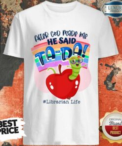 After God Made Me He Said TA DA Librarian Life Shirt