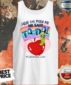 After God Made Me He Said TA DA Librarian Life Shirt