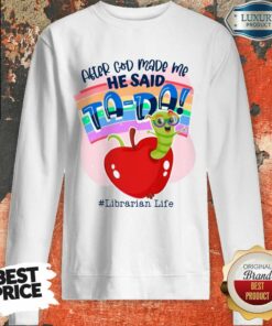 After God Made Me He Said TA DA Librarian Life Shirt 3