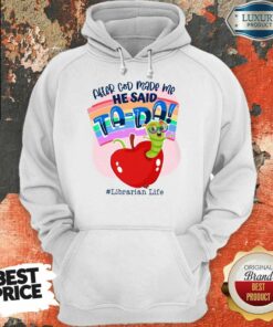 After God Made Me He Said TA DA Librarian Life Shirt 4