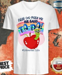 After God Made Me He Said TA DA Librarian Life Shirt 5