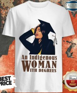 An Indigenous Woman With Degrees Shirt