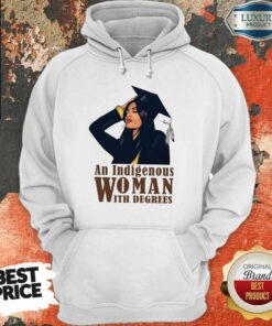 An Indigenous Woman With Degrees Shirt 4 An Indigenous Woman With Degrees Shirt 5