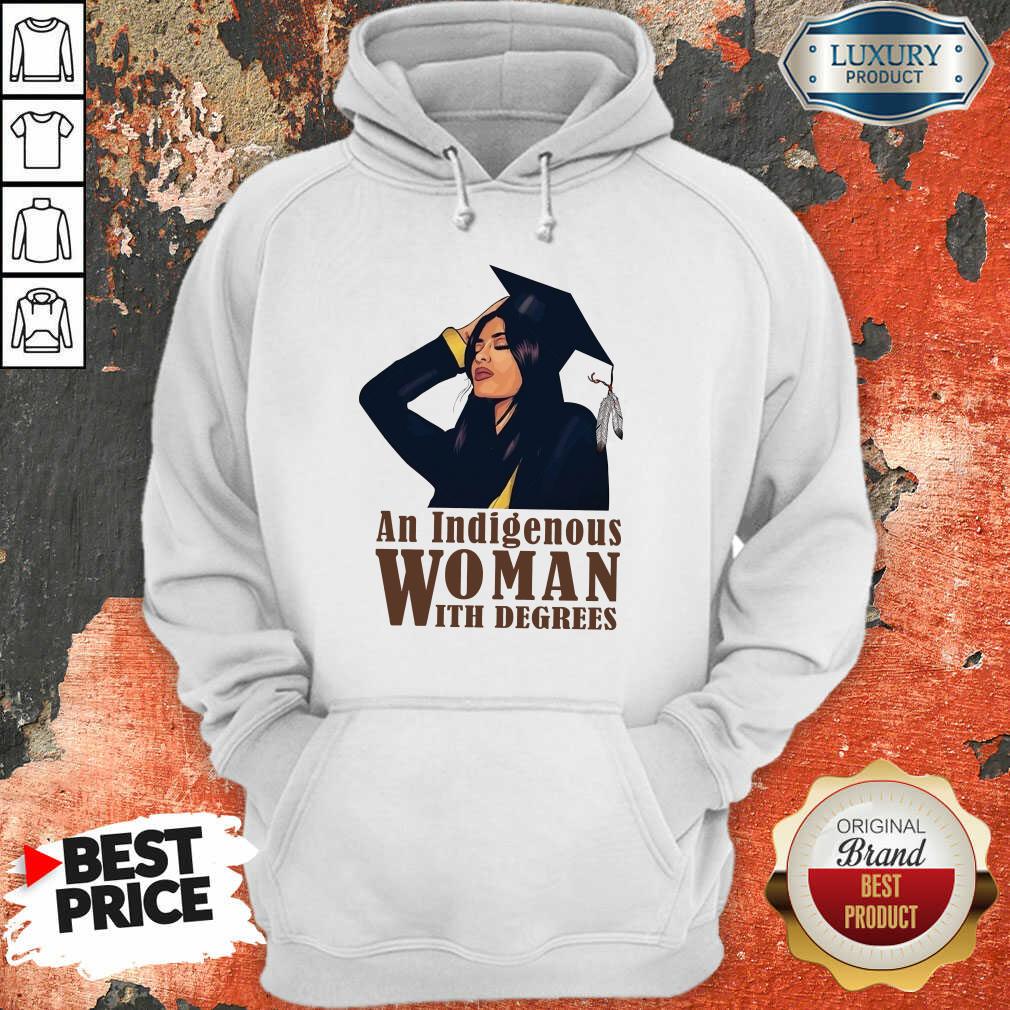 An Indigenous Woman With Degrees Shirt An Indigenous Woman With Degrees Shirt