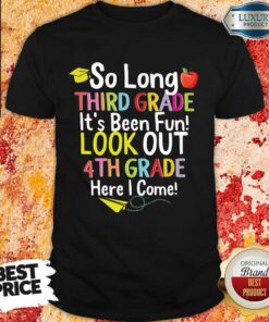 Apple So Long Third Grade Its Been Fun Look Out 4th Grade Here I Come Shirt Apple So Long Third Grade Its Been Fun Look Out 4th Grade Here I Come Shirt