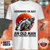 Assuming I’m Just An Old Man Moto Shirt