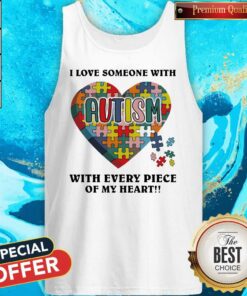 Autism I Love Someone With Tith Every Piece Of My Heart Shirt