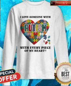 Autism I Love Someone With Tith Every Piece Of My Heart Shirt 3