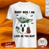 Baby Yoda Baby Boo I Am Love Me You Must Halloween Shirt