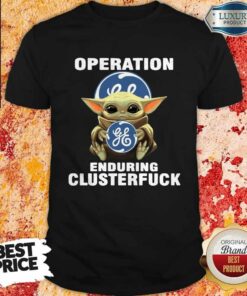 Baby Yoda Hug Operation General Electric Enduring Clusterfuck Shirt Baby Yoda Hug Operation General Electric Enduring Clusterfuck Shirt