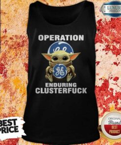 Baby Yoda Hug Operation General Electric Enduring Clusterfuck Shirt 4