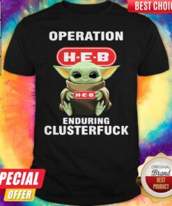 Baby Yoda Hug Operation H-E-B Enduring Clusterfuck Shirt Baby Yoda Hug Operation H-E-B Enduring Clusterfuck Shirt