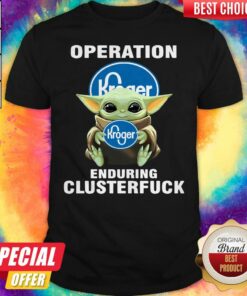 Baby Yoda Hug Operation Kroger Enduring Clusterfuck Shirt Baby Yoda Hug Operation Kroger Enduring Clusterfuck Shirt