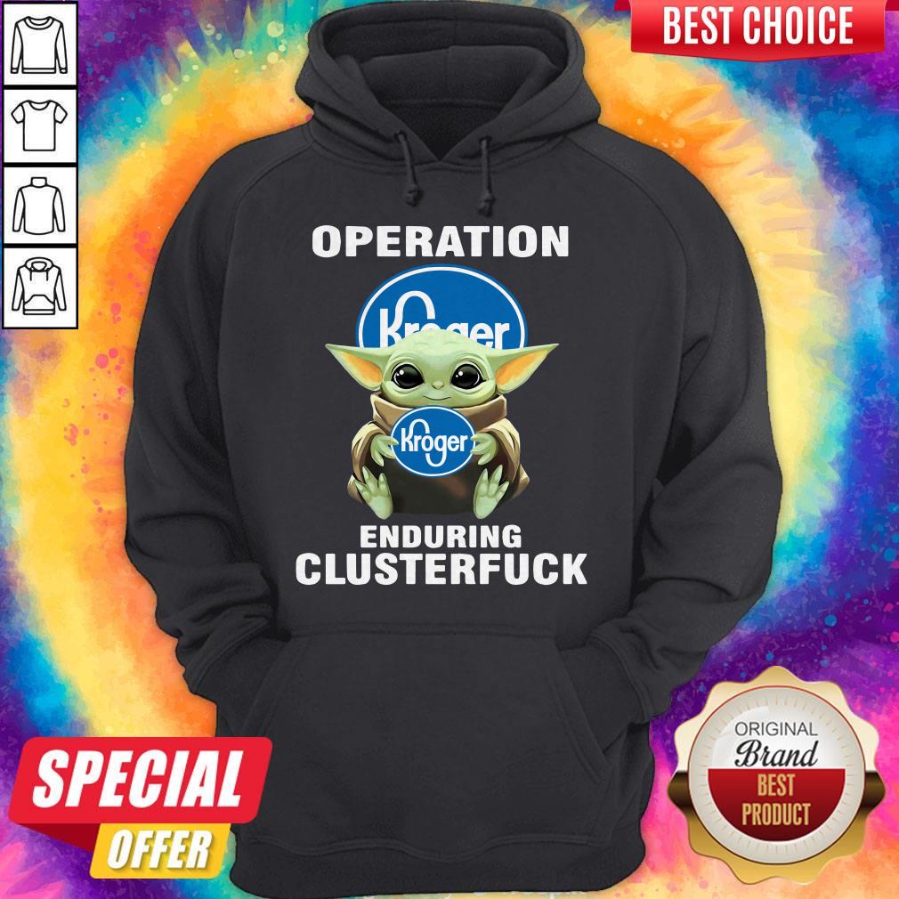 Baby Yoda Hug Operation Kroger Enduring Clusterfuck Shirt Baby Yoda Hug Operation Kroger Enduring Clusterfuck Shirt