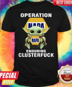 Baby Yoda Hug Operation NAPA Enduring Clusterfuck Shirt Baby Yoda Hug Operation NAPA Enduring Clusterfuck Shirt