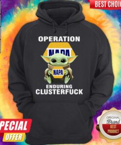 Baby Yoda Hug Operation NAPA Enduring Clusterfuck Shirt