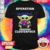 Baby Yoda Hug Operation Taco Bell Enduring Clusterfuck Shirt