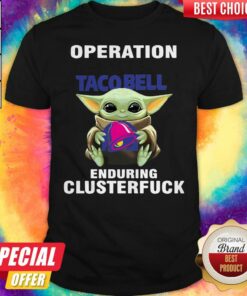 Baby Yoda Hug Operation Taco Bell Enduring Clusterfuck Shirt Baby Yoda Hug Operation Taco Bell Enduring Clusterfuck Shirt