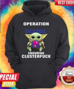 Baby Yoda Hug Operation Taco Bell Enduring Clusterfuck Shirt 5