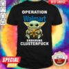 Baby Yoda Hug Operation Walmart Enduring Clusterfuck Shirt