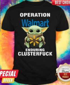 Baby Yoda Hug Operation Walmart Enduring Clusterfuck Shirt Baby Yoda Hug Operation Walmart Enduring Clusterfuck Shirt