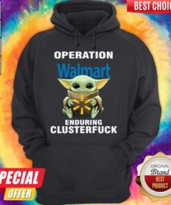 Baby Yoda Hug Operation Walmart Enduring Clusterfuck Shirt 4 Baby Yoda Hug Operation Walmart Enduring Clusterfuck Shirt 5