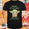 Baby Yoda Shhhhh My Coffee And I Are Having A Moment I Will Deal With You Later Shirt