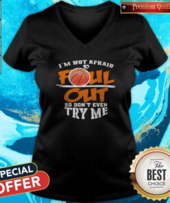 Basketball I'm Not Afraid To Fall Out So Don't Even Try Me Shirt 3