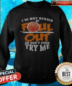 Basketball I'm Not Afraid To Fall Out So Don't Even Try Me Shirt 5