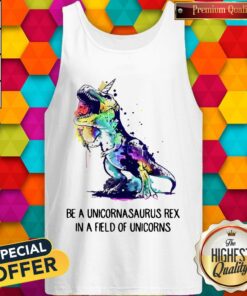 Be A Unicornasaurus Rex In A Field Of Unicorns Shirt 3