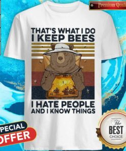 Bear That’s What I Do I Keep Bees I Hate People And I Know Things Beekeeper Vintage Shirt