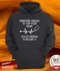 Beatstethoscope Handsome Enough To Stop Your Heart Skilled Enough To Restart It Shirt