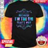 Because I’m The Dm That’s Why Shirt