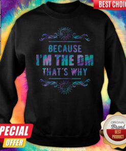 Because I'm The Dm That's Why Shirt 2