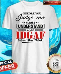 Before You Judge Me Please Understand Shirt
