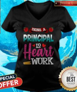 Being A Principal Is Heart Work Shirt