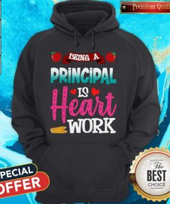 Being A Principal Is Heart Work Shirt 3