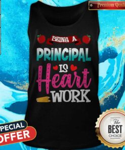 Being A Principal Is Heart Work Shirt 4