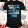 Being Nice To Someone Who Hates Me Is Always Fun Shirt