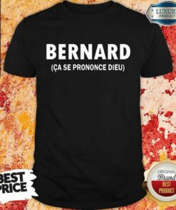 Bernard Ca Se Prononce Dieu Shirt Bernard Ca Se Prononce Dieu Shirt