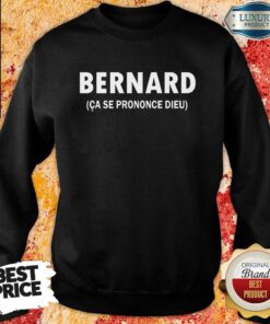 Bernard Ca Se Prononce Dieu Shirt 4