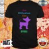 Best Chihuahua Mom Ever Shirt