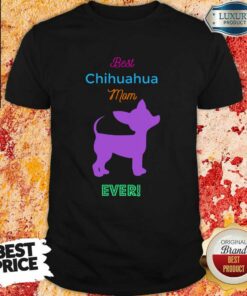 Best Chihuahua Mom Ever Shirt Best Chihuahua Mom Ever Shirt