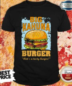 Big Kahuna Burger That’s A Tasty Burger Shirt Big Kahuna Burger That’s A Tasty Burger Shirt
