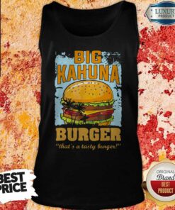 Big Kahuna Burger That's A Tasty Burger Shirt 4