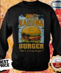 Big Kahuna Burger That's A Tasty Burger Shirt 5