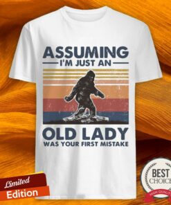 Bigfoot Assuming I’m Just An Old Lady Was Your First Mistake Vintage Shirt