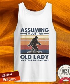 Bigfoot Assuming I'm Just An Old Lady Was Your First Mistake Vintage Shirt 5