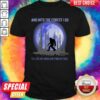 Bigfoot Moon And Into The Forest I Go To Lose My Mind And Find My Soul Shirt