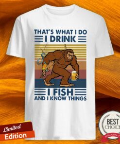 Bigfoot That’S What I Do I Drink I Fish And I Know Things Vintage Shirt
